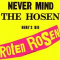 Roten Rosen, Die & Die Toten Hosen / Never Mind The Hosen-Here's Die Roten Rosen