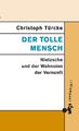 Der tolle Mensch Christoph Türcke