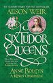 Six Tudor Queens: Anne Boleyn, A King's Obsession: Si by Weir, Alison 1472227662