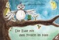 Die Eule mit dem Frosch im Hals von Schwab, Sabine