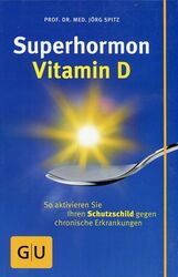 Jörg Spitz: Superhormon Vitamin D: So aktivieren Sie Ihren Schutzschild gegen ch