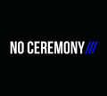 No Ceremony///