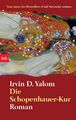 Die Schopenhauer-Kur Irvin D. Yalom Taschenbuch btb 445 S. Deutsch 2006 btb