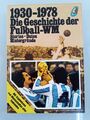 Die Geschichte der Fussball-Weltmeisterschaft : 1930 - 1978 ; [Stories, Daten, H