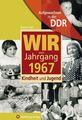 Aufgewachsen in der DDR - Wir vom Jahrgang 1967 - Kindheit und Jugend Kindheit u