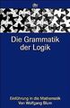 Die Grammatik der Logik: Einführung in die Mathematik vo... | Buch | Zustand gut