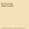 Harry Potter 3 und der Gefangene von Askaban. Audiobook. 9 Cassetten, Joanne K. 