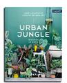 Urban Jungle - Wohnen in Grün | Dekorieren und stylen mit Pflanzen | Deutsch