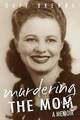Murdering the Mom: A Memoir by Brenna, Duff