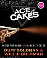 Ace of Cakes: Inside the World of Charm City Cakes by Goldman, Willie 006170301X