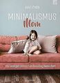 Minimalismus Mom: Wie weniger deinen Familienalltag bere... | Buch | Zustand gut