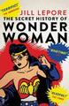 The Secret History of Wonder Woman | Jill Lepore | Taschenbuch | XXIV | Englisch