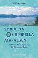 Spirulina, Chlorella, AFA-Algen von Ulrich Arndt | Buch | Zustand sehr gut