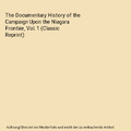 The Documentary History of the Campaign Upon the Niagara Frontier, Vol. 1 (Class