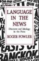 Language in the News: Discourse and Ideology in the  by Fowler, Roger 0415014190
