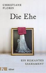 Die Ehe: Ein riskantes Sakrament von Florin, Christiane | Buch | Zustand gutGeld sparen & nachhaltig shoppen!
