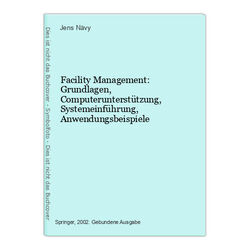 Facility Management: Grundlagen, Computerunterstützung, Systemeinführung, Anwend