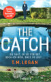 T.M. Logan - The Catch - Sie sagt, er sei perfekt. Doch ich weiß, dass er lügt