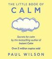 The Little Book Of Calm von Wilson, Paul | Buch | Zustand gut