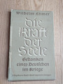 Die Kraft der Seele Gedanken eines Deutschen im Krieg Wilhelm Ehmer