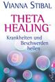 Theta Healing - Krankheiten und Beschwerden heilen | Vianna Stibal | Deutsch