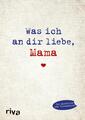 Was ich an dir liebe, Mama von Alexandra Reinwarth (2016), UNGELESEN