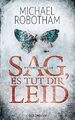 Sag, es tut dir leid : Psychothriller. Michael Robotham. Ins Dt. übertr. von Kri