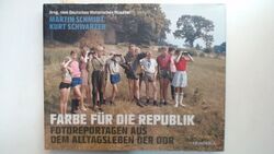 Farbe für die Republik - Fotoreportagen aus dem Alltagsleben der DDR. Mit einem 