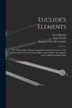 Euklids Elemente: Die ganzen fünfzehn Bücher zusammenfassend demonstriert: mit Bogen