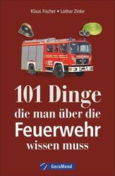 Fischer  Klaus. 101 Dinge, die man über die Feuerwehr wissen muss. Buch