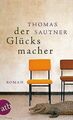 Der Glücksmacher: Roman von Sautner, Thomas | Buch | Zustand sehr gut