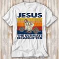 T-Shirt Jesus The Ultimate Deadlifter Top Unisex 4257