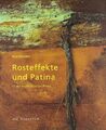 Rosteffekte und Patina in der künstlerischen Praxis (Gebundene Ausgabe 2010)