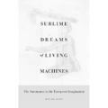 Sublime Dreams of Living Machines: The Automaton in the - HardBack NEW Kang, Min