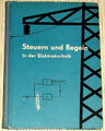 Steuern und Regeln in der Elektrotechnik - 1. Auflage, 286 Abbildungen 1961 - HC