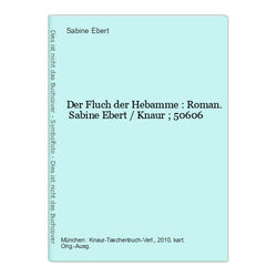 Der Fluch der Hebamme : Roman. Sabine Ebert / Knaur ; 50606 Ebert, Sabine (Verfa