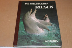 Die freundlichen Riesen - W. R. Spira -  (Delfine / Delphine - Wale)