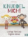 Knuddel mich!: Lustige Tiere und Figuren nähen von ... | Buch | Zustand sehr gut