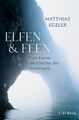 Elfen und Feen | Matthias Egeler | Eine kleine Geschichte der Anderwelt | Buch