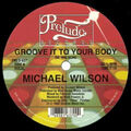MICHAEL WILSON ""GROOVE IT TO YOUR BODY"" VERSIEGELT UK 12 PRÄLUDE TANZ