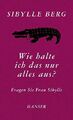 Wie halte ich das nur alles aus? von Sibylle Berg (gebundene Ausgabe)