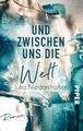 Und zwischen uns die Welt: Roman | Ein witziger und romantischer OwnVoice-Roman 