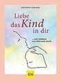 Liebe das Kind in Dir: … und entdecke, was Dich sta... | Buch | Zustand sehr gut