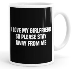 I Love My Girlfriend So Please Stay Away From Me lustige Kaffeetasse Teetasse