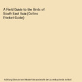 A Field Guide to the Birds of South East Asia (Collins Pocket Guide), King, Ben 