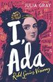 I, Ada: Ada Lovelace: Rebel. Genius. Visionary by Gray, Julia 1839130075