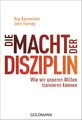 Die Macht der Disziplin: Wie wir unseren Willen trainiere... von Baumeister, Roy