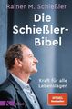 Die Schießler-Bibel: Kraft für alle Lebenslagen Schießler Rainer, M.: