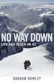 No Way Down: Life and Death on K2, Bowley, Graham