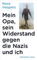 Mein Opa, sein Widerstand gegen die Nazis und ich Nora Hespers